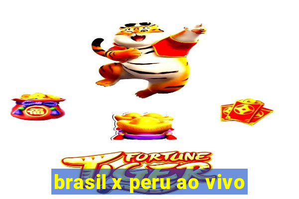 brasil x peru ao vivo